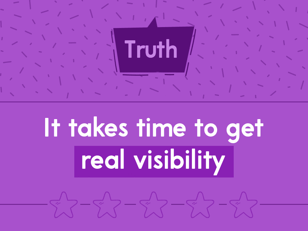 it takes time to get real visibility