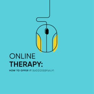 How to Start a Therapy Practice Online- How To Offer It Successfully