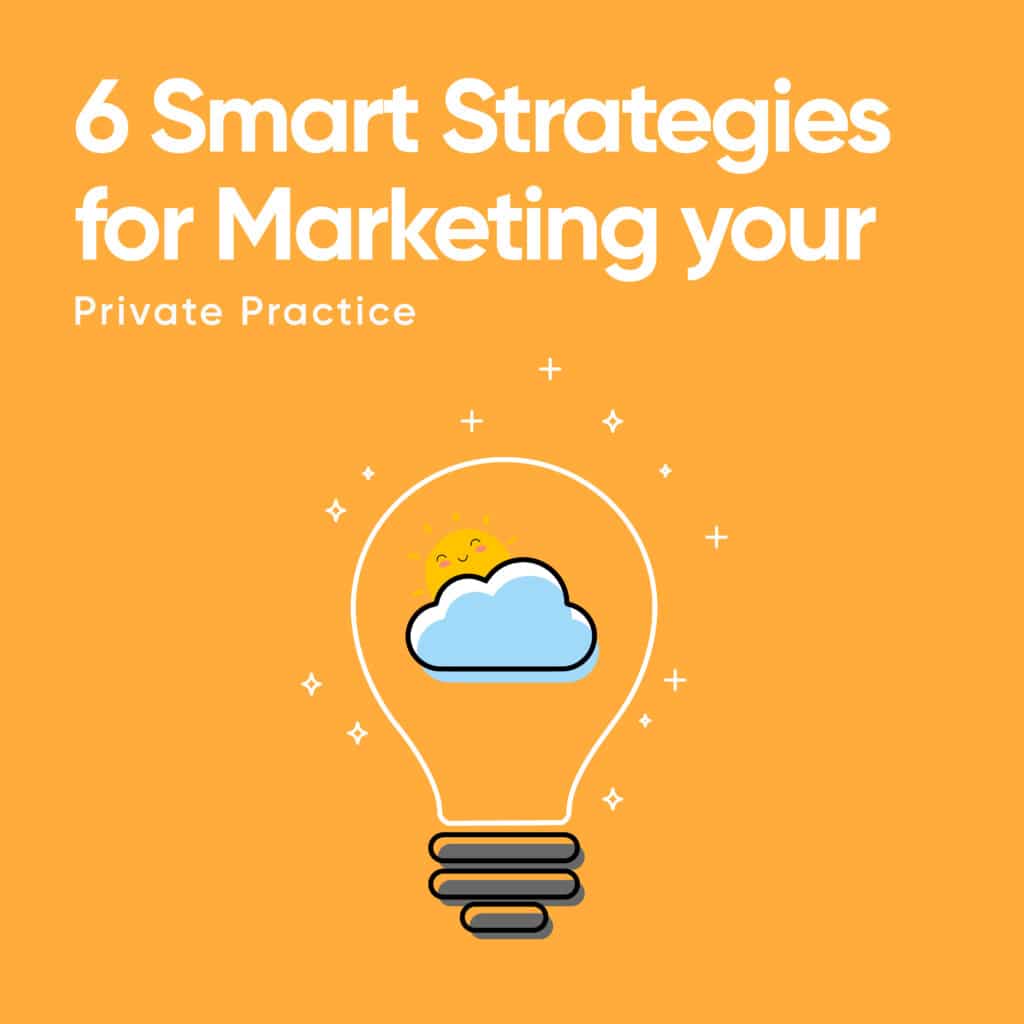 6 Smart Strategies For Marketing Your Private Practice