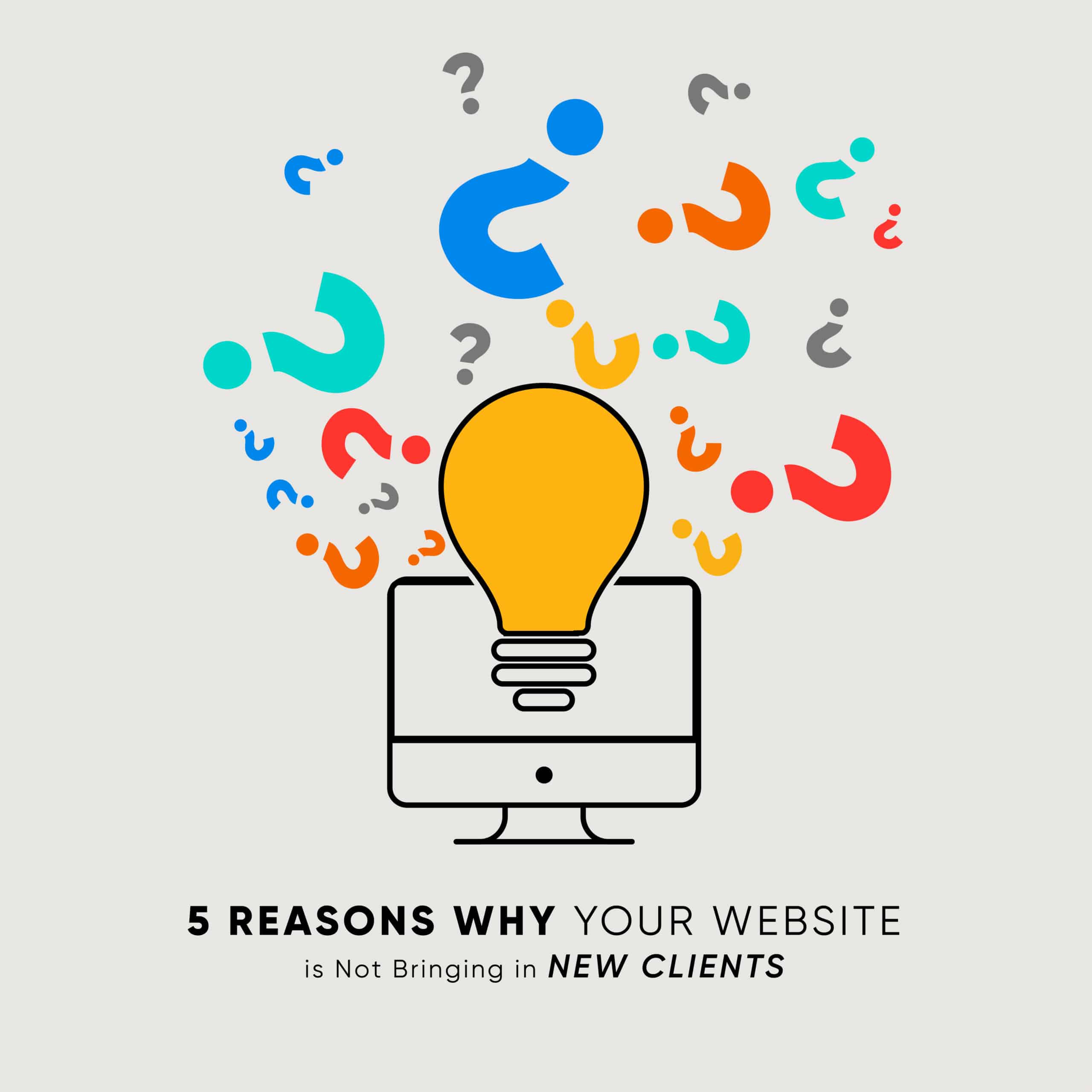 5 Reasons Why Your Website is Not Bringing in New Clients