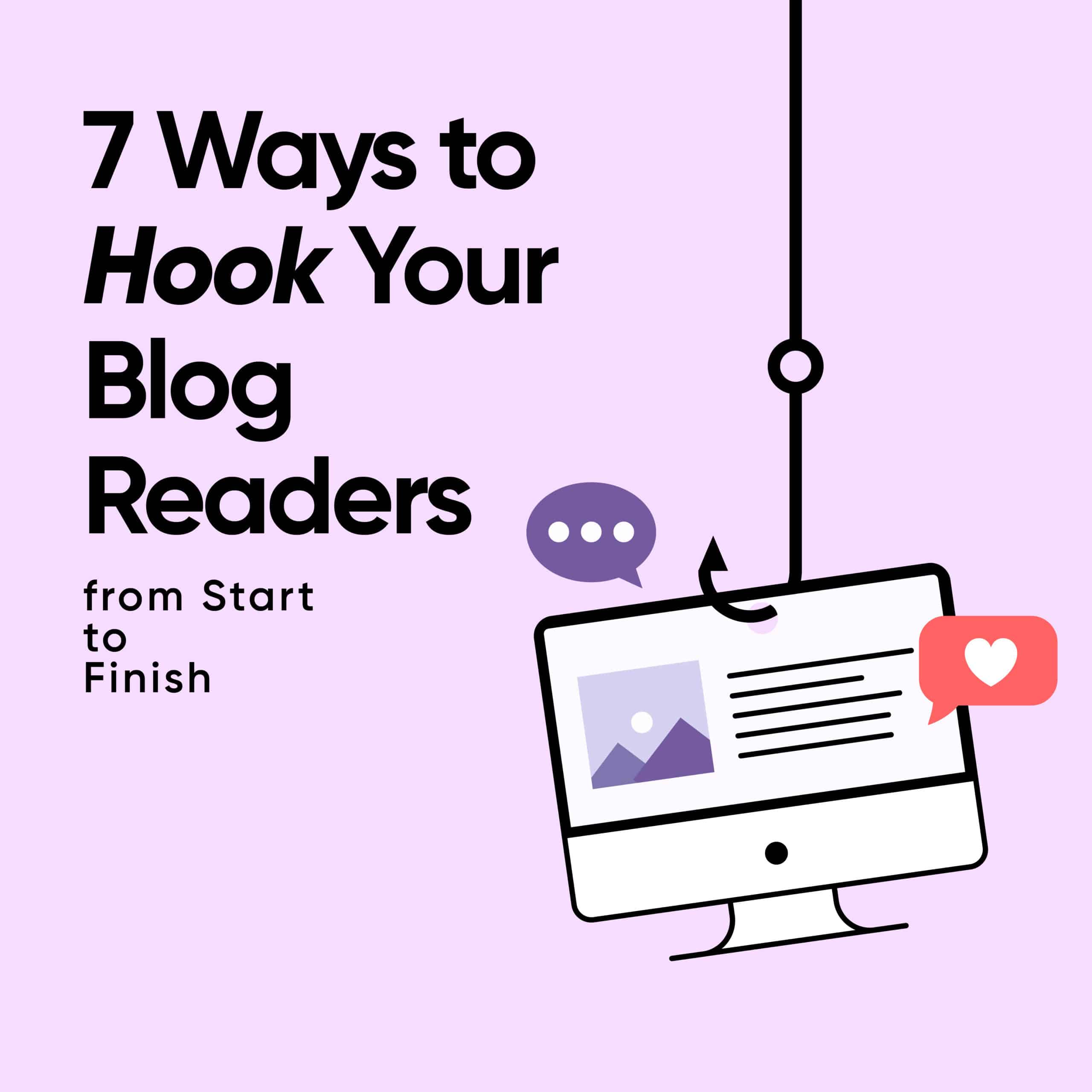 7 Ways to Hook Your Blog Readers from Start to Finish