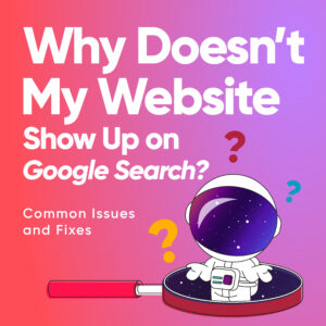 Why Doesn't My Website Show Up on Google