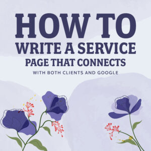 How to Write a Service Page That Connects (With Both Clients and Google)-01