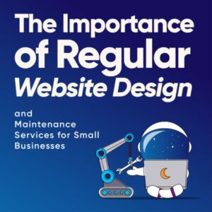 Importance of regular website design and maintenance services for small businesses